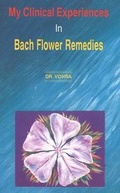 Cover: My Clinical Experiences in Bach Flower Remedies - B Jain Publishers Pvt Ltd