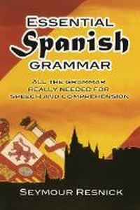 Enlarge image Cover: Essential Spanish Grammar: All The Grammar Really Needed For Speech And Comprehension - Dover Publications Inc.