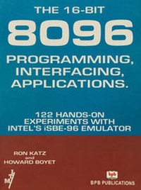 Enlarge image Cover: The 16-bit-8096 Programming Interfacing Applications... 122 Hands-on Experiments with Intel's ISBE-96 Emulator - BPB Publications