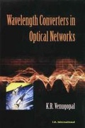 Cover: Wavelength Converters in Optical Networks - I K International Publishing House Pvt. Ltd