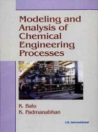 Enlarge image Cover: Modeling and Analysis of Chemical Engineering Processes - I K International Publishing House Pvt. Ltd