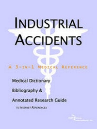 Abbildung von: Industrial Accidents - A Medical Dictionary, Bibliography, and Annotated Research Guide to Internet References - Icon Health Publications