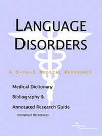 Abbildung von: Language Disorders - A Medical Dictionary, Bibliography, and Annotated Research Guide to Internet References - Icon Health Publications