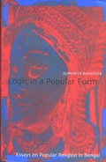 Cover: Logic in a Popular Form Essays on Popular Religion in Bengal - Seagull Books Pvt.Ltd