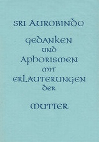 Abbildung von: Gedanken und Aphorismen mit Erläuterungen der Mutter - Sri Aurobindo Ashram, Sri Aurobindo Society