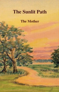 Abbildung von: The Sunlit Path - Sri Aurobindo Ashram Publications Department