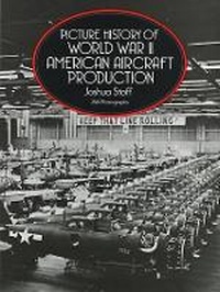 Abbildung von: Picture History of World War II American Aircraft Production - Dover Publications Inc.