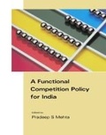 Cover: A Functional Competition Policy for India - Academic Foundation