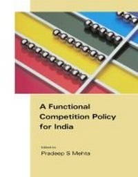 Enlarge image Cover: A Functional Competition Policy for India - Academic Foundation