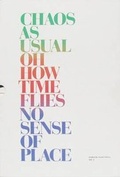 Cover: Chaos as Usual / Oh How Time Flies / No Sense of Place - Bergen Kunsthall