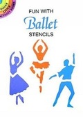 Cover: Fun with Ballet Stencils - Dover Publications Inc.