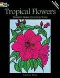 Cover: Tropical Flowers Stained Glass Coloring Book - Dover Children's