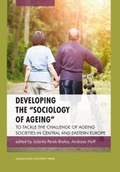 Cover: Developing the "Sociology of Ageing" - To Tackle the Challenge of Ageing Societies in Central and Eastern Europe - Uniwersytet Jagiellonski, Wydawnictwo
