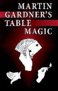 Enlarge image Cover: Martin Gardner's Table Magic - Dover Publications Inc.