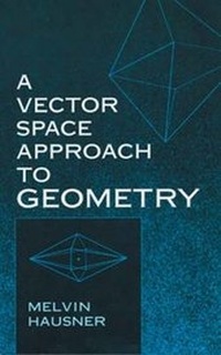 Enlarge image Cover: A Vector Space Approach to Geometry - Dover Publications Inc.