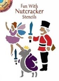 Cover: Fun with Nutcracker Stencils - Dover Publications Inc.