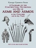 Cover: A Glossary of the Construction, Decoration and Use of Arms and Armor - Dover Publications Inc.