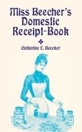 Cover: Miss Beecher's Domestic Receipt-Boo - Dover Publications Inc.