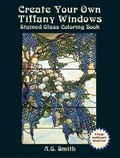 Cover: Create Your Own Tiffany Windows Stained Glass Coloring Book - Dover Publications Inc.