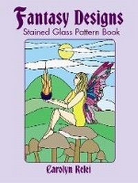 Enlarge image Cover: Fantasy Designs Stained Glass Pa - Dover Publications Inc.