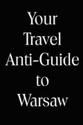 Cover: Your Travel Anti-guide to Warsaw - Jacek Artymiak