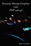 Cover: Dynamic Bitmap Graphics with PHP and Gd, Second Edition - Jacek Artymiak