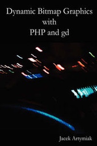 Enlarge image Cover: Dynamic Bitmap Graphics with PHP and Gd, Second Edition - Jacek Artymiak