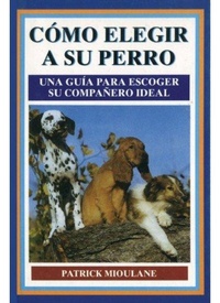 Abbildung von: Cómo elegir a su perro : una guía para escoger su compañero ideal - Ediciones Omega, S.A.