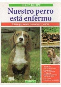 Abbildung von: Nuestro perro está enfermo : cómo prevenir, reconocer y curar - Ediciones Omega, S.A.