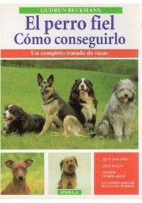 Abbildung von: El perro fiel : cómo conseguirlo : un completo tratado de razas - Ediciones Omega, S.A.
