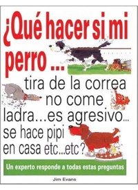 Abbildung von: ¿Qué hacer si mi perro-- tira de la correa, no come, ladra, es agresivo, se hace pipí en casa, etc., etc.? - Ediciones Omega, S.A.