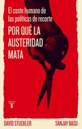 Cover: Por qu&eacute; la austeridad mata : el coste humano de las pol&iacute;ticas de recorte - Taurus