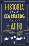 Cover: Historia de las creencias (contada por un ateo) : c&oacute;mo comprender nuestro invento m&aacute;s extraordinario - Taurus