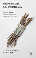 Cover: Repensar la pobreza/ Poor Economics : A Radical Rethinking of the Way to Fight Global Poverty - Taurus Ediciones