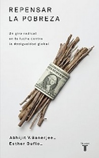 Enlarge image Cover: Repensar la pobreza/ Poor Economics : A Radical Rethinking of the Way to Fight Global Poverty - Taurus Ediciones