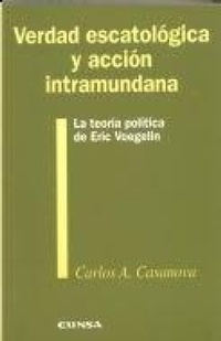 Abbildung von: Verdad escatológica y acción intramundana : la teoría política de Eric Voegelin - EUNSA. EDICIONES UNIVERSIDAD DE NAVARRA, S.A.