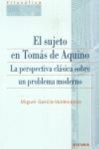 Abbildung von: El sujeto en Tomás de Aquino : la perspectiva clásica sobre un problema moderno - EUNSA. EDICIONES UNIVERSIDAD DE NAVARRA, S.A.