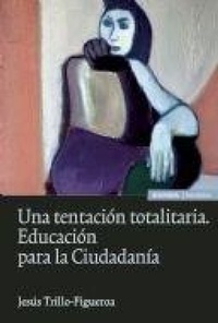 Abbildung von: Una tentación totalitaria : educación para la ciudadanía - EUNSA. EDICIONES UNIVERSIDAD DE NAVARRA, S.A.
