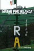 Abbildung von: Matar por Irlanda : el IRA y la lucha armada - Alianza Editorial