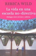 Cover: La vida en una escuela no-directiva : di&aacute;logo entre j&oacute;venes y adultos - Herder Editorial