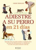 Cover: Adiestre a su perro en 21 d&iacute;as - Editorial Hispano Europea S.A.