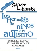 Cover: Los hermanos de ni&ntilde;os con autismo : su rol espec&iacute;fico en las relaciones familiares - Narcea, S.A. de Ediciones