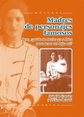 Cover: Madres de personajes famosos : &iquest;pero que le he hecho yo a Dios para tener un hijo as&iacute;? - Narcea, S.A. de Ediciones