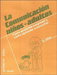 Abbildung von: La comunicación niños-adultos : cómo ayudarles a expresar y cómo aprender a escuchar - Narcea, S.A. de Ediciones