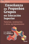 Cover: Ense&ntilde;anza en peque&ntilde;os grupos en educaci&oacute;n superior : tutor&iacute;as, seminarios y otros agrupamientos - Narcea, S.A. de Ediciones