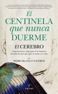 Abbildung von: El centinela que nunca duerme : el cerebro, cómo funciona y cómo guía al ser humano : descubra las leyes que rigen su mente y su vida - Editorial Almuzara
