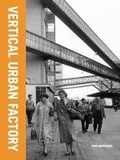 Cover: Vertical Urban Factory (Cancelled Isbn) - ActarD Inc