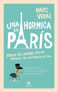 Abbildung von: Una hormiga en París : porque los grandes éxitos empiezan con un pequeña victoria - Alienta Editorial