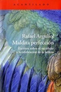 Cover: Maldita perfecci&oacute;n : escritos sobre el sacrificio y la celebraci&oacute;n de la belleza - Acantilado