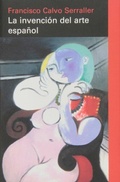 Cover: La invenci&oacute;n del arte espa&ntilde;ol - Galaxia Gutenberg, S.L.